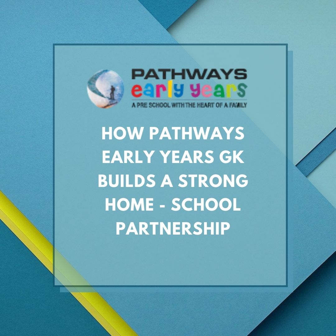 How Pathways Early Years GK Builds a Strong Home - School Partnership